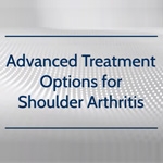 Advanced Treatment Options for Shoulder Arthritis
