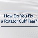 How Do You Fix a Rotator Cuff Tear?